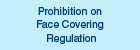 Prohibition on Face Covering Regulation