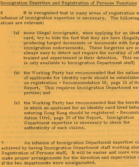 Due to the need for the infusion of immigration expertise in performing various aspects of the registration work, such as the detection of forged documents, it was necessary to arrange staff of the Immigration Department to work alongside staff of the Registration of Persons Department. (1976) 