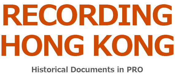 RECORDINGHONG KONG Historical Documents in PRO